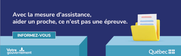 bannière de la curatelle publique, qui dit : avec la mesure d'assistance, aider un proche , ce n'est pas un épreuve. CLiquer ici pour aller sur le liens : Québec.ca/mesure-assistance